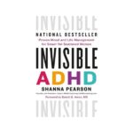 Invisible ADHD - Proven Mood and Life Management for Smart Yet Scattered Women