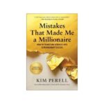 Mistakes That Made Me a Millionaire - How to Transform Setbacks Into Extraordinary Success